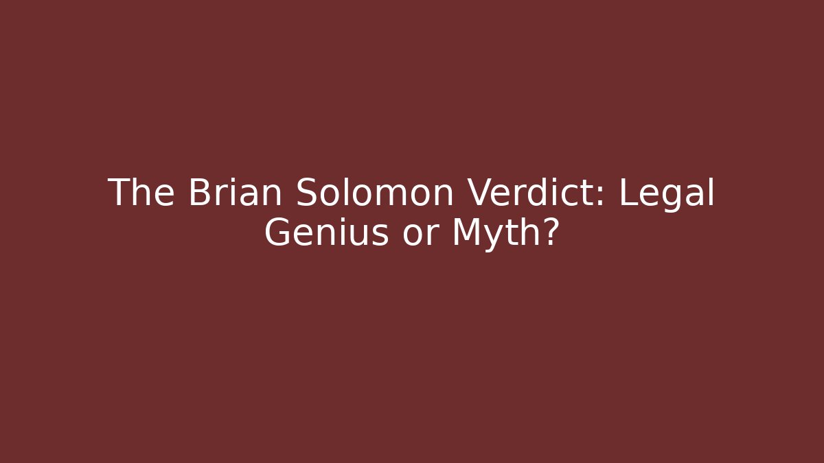 The Brian Solomon Verdict: Legal Genius or Myth?