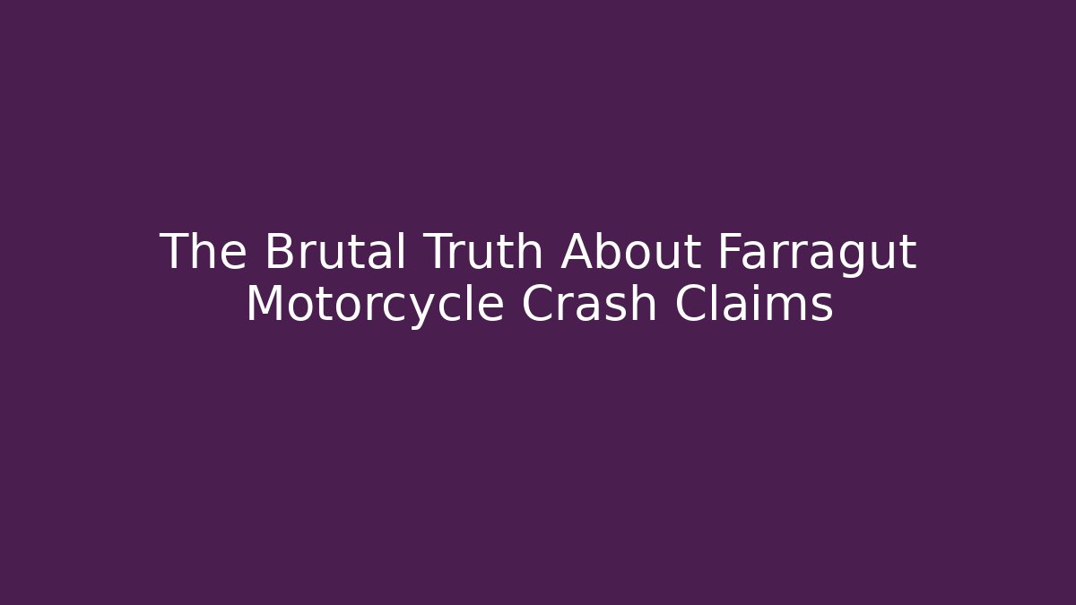 The Brutal Truth About Farragut Motorcycle Crash Claims