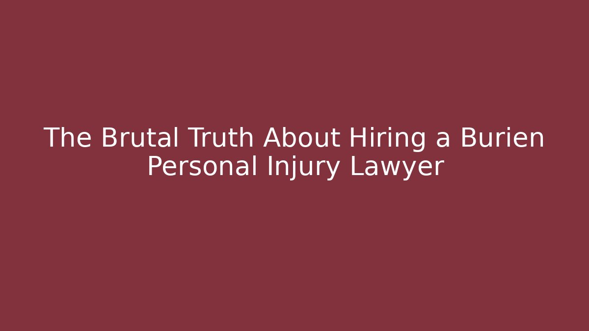 The Brutal Truth About Hiring a Burien Personal Injury Lawyer
