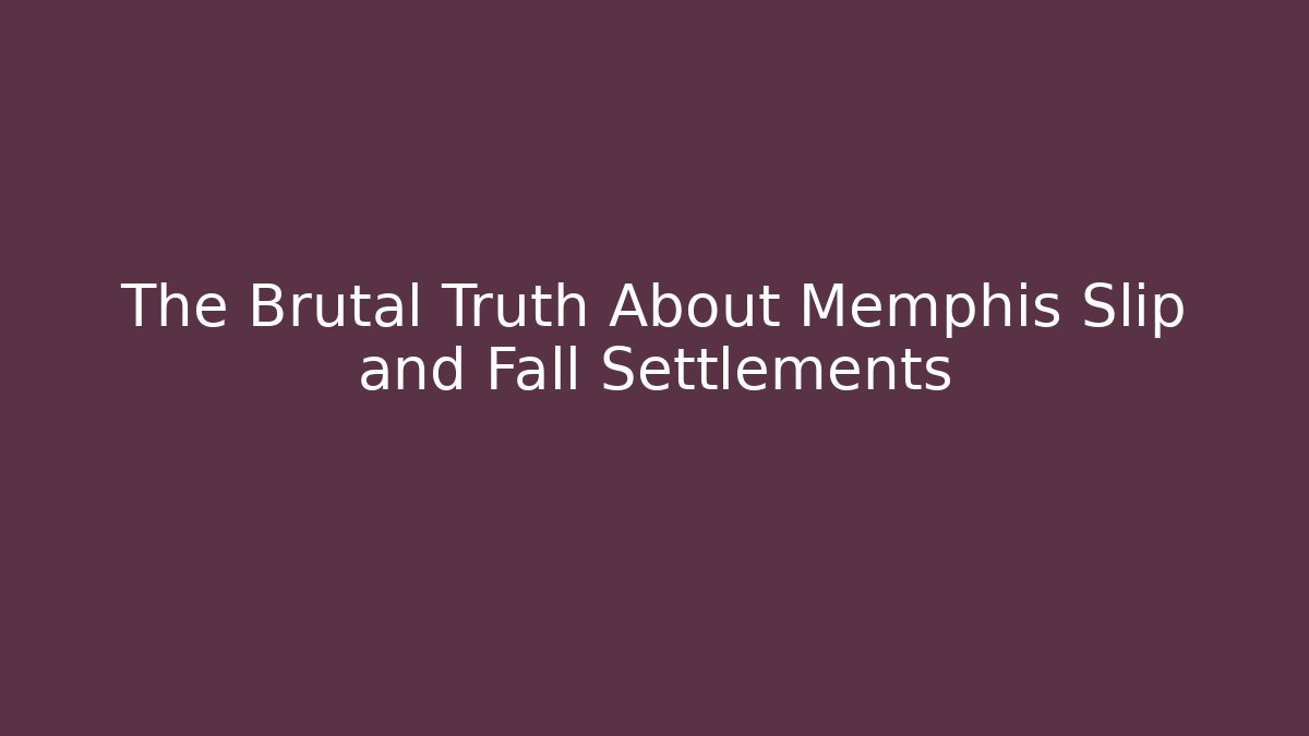 The Brutal Truth About Memphis Slip and Fall Settlements