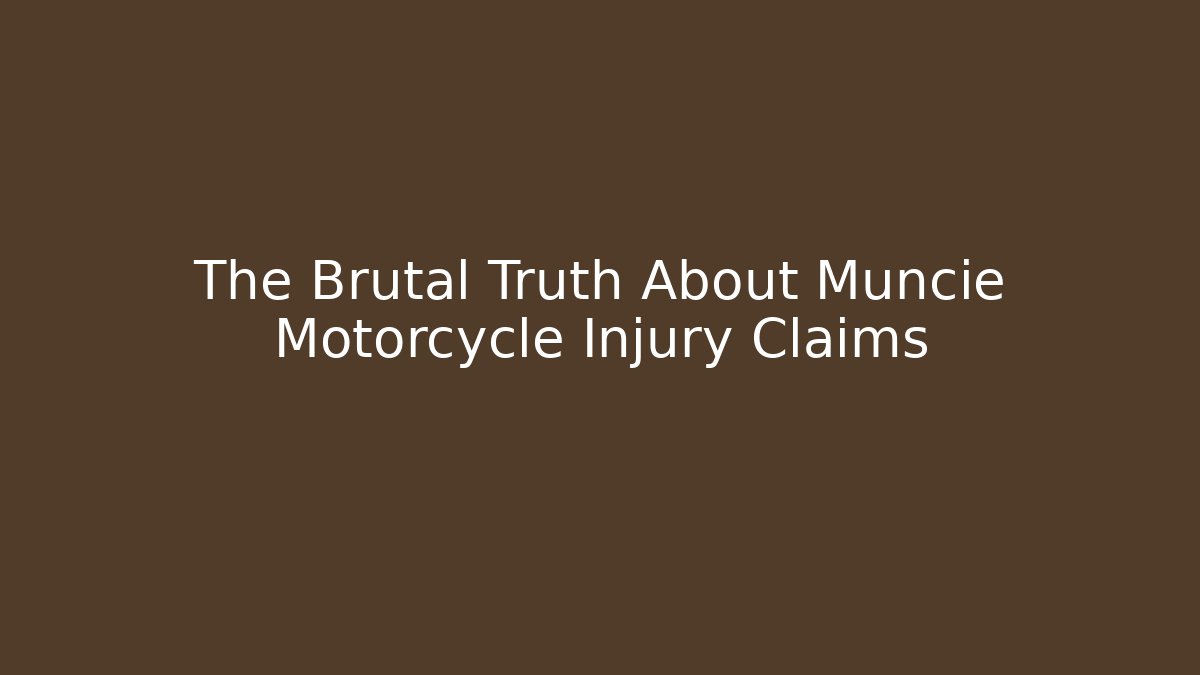 The Brutal Truth About Muncie Motorcycle Injury Claims