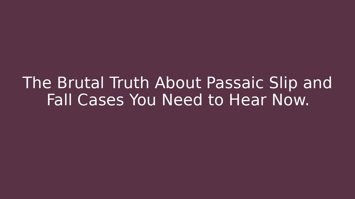 The Brutal Truth About Passaic Slip and Fall Cases You Need to Hear Now.
