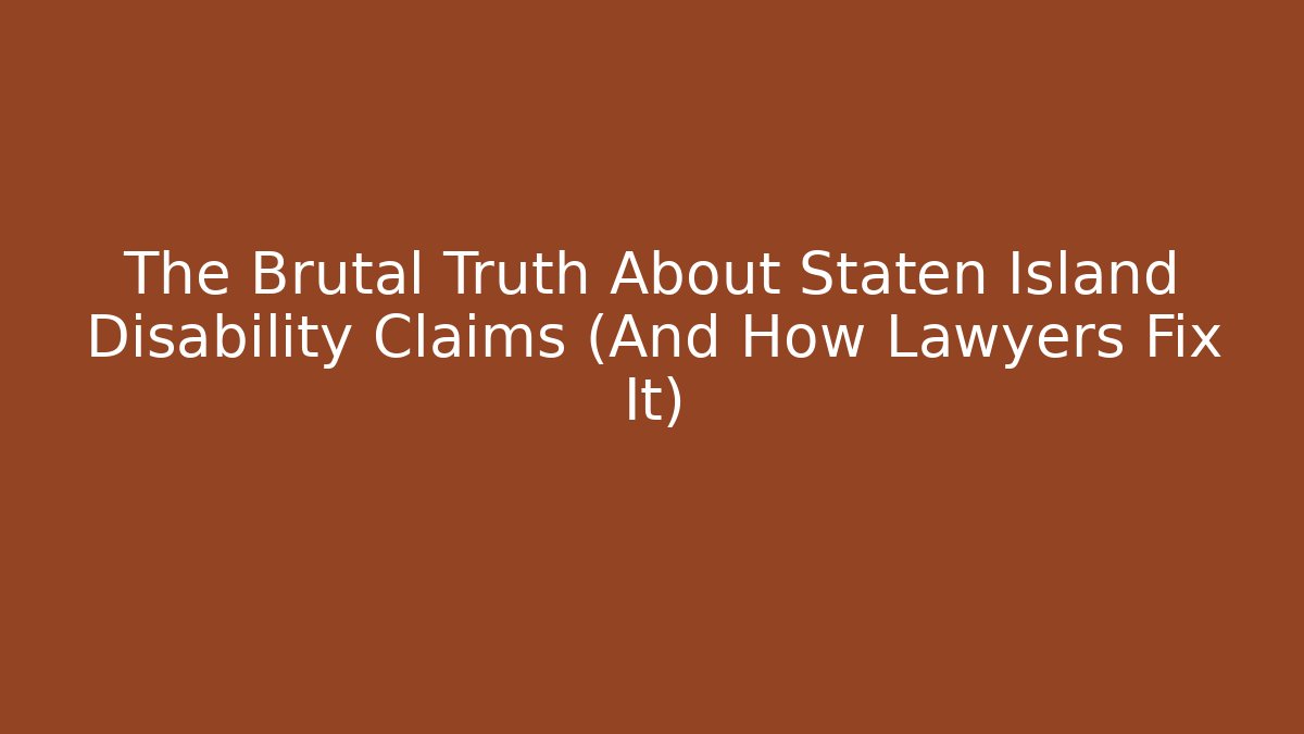 The Brutal Truth About Staten Island Disability Claims (And How Lawyers Fix It)