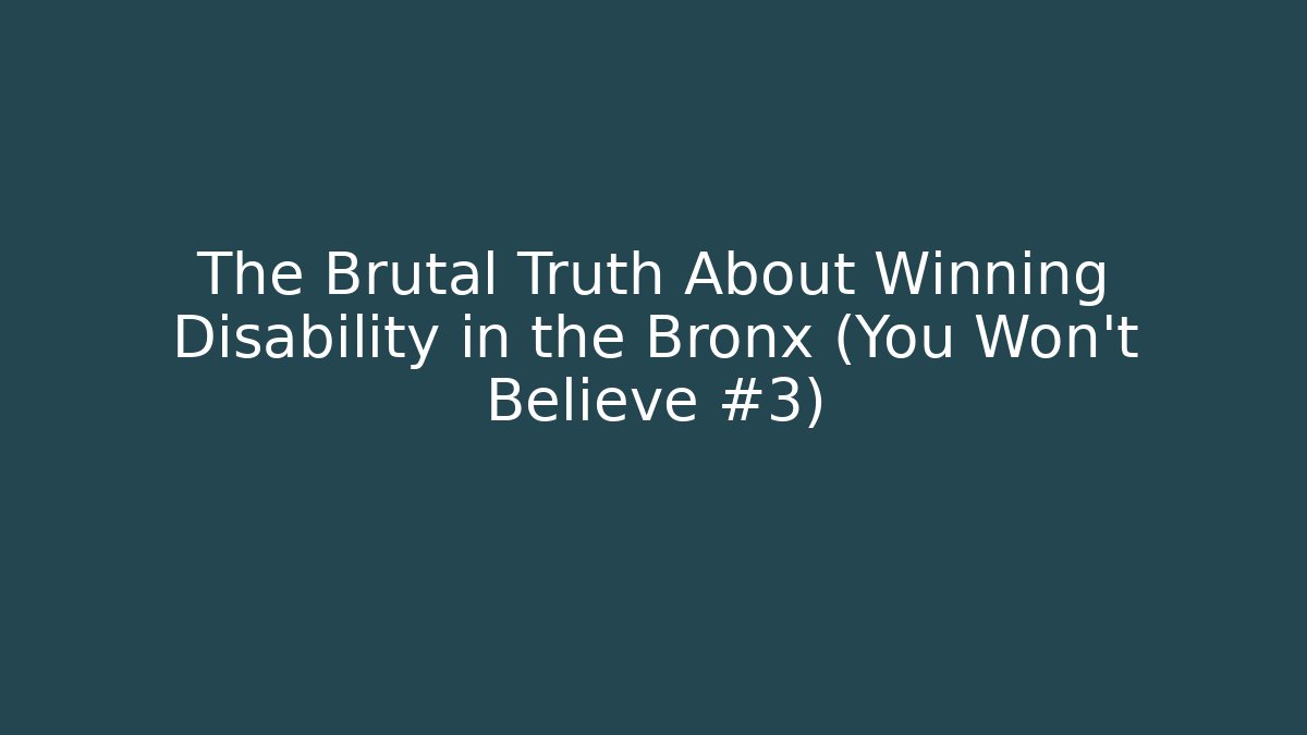 The Brutal Truth About Winning Disability in the Bronx (You Won't Believe #3)
