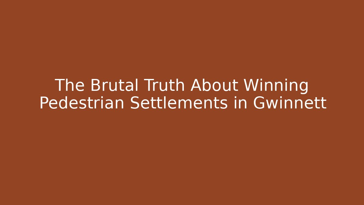 The Brutal Truth About Winning Pedestrian Settlements in Gwinnett