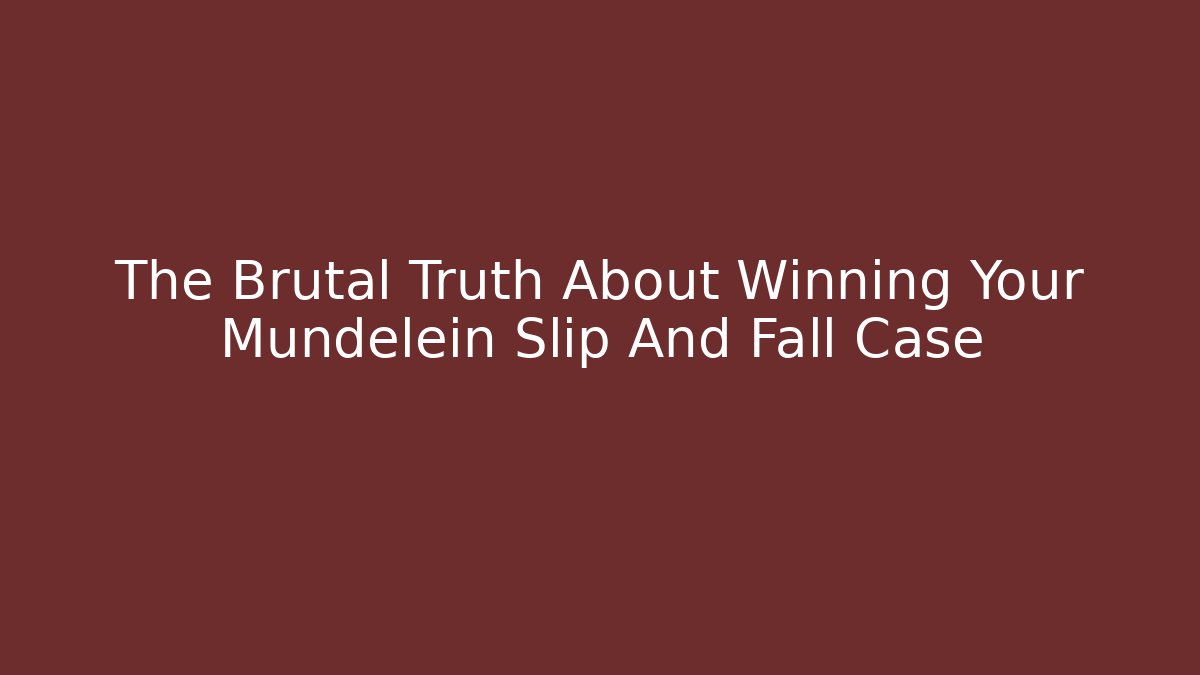 The Brutal Truth About Winning Your Mundelein Slip And Fall Case