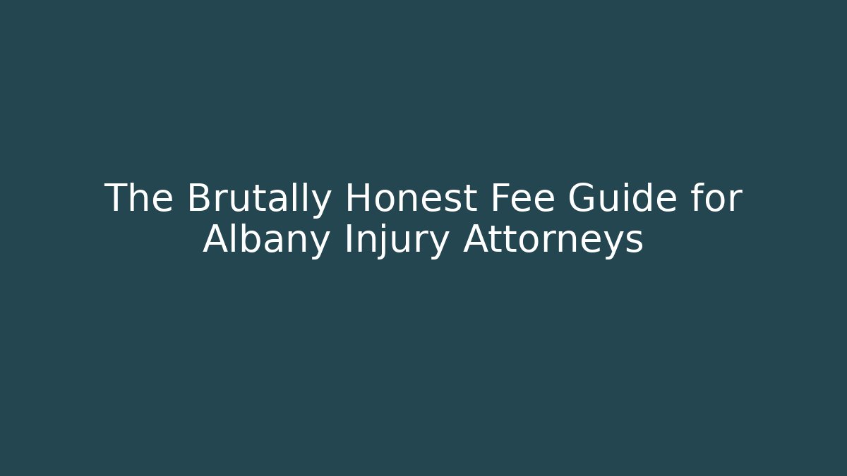 The Brutally Honest Fee Guide for Albany Injury Attorneys