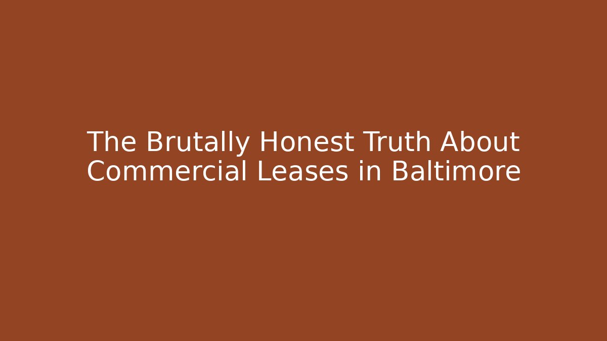 The Brutally Honest Truth About Commercial Leases in Baltimore
