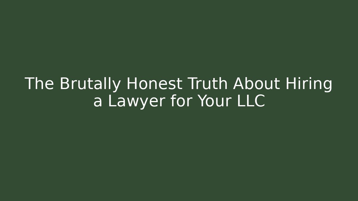 The Brutally Honest Truth About Hiring a Lawyer for Your LLC - WealthxGroup
