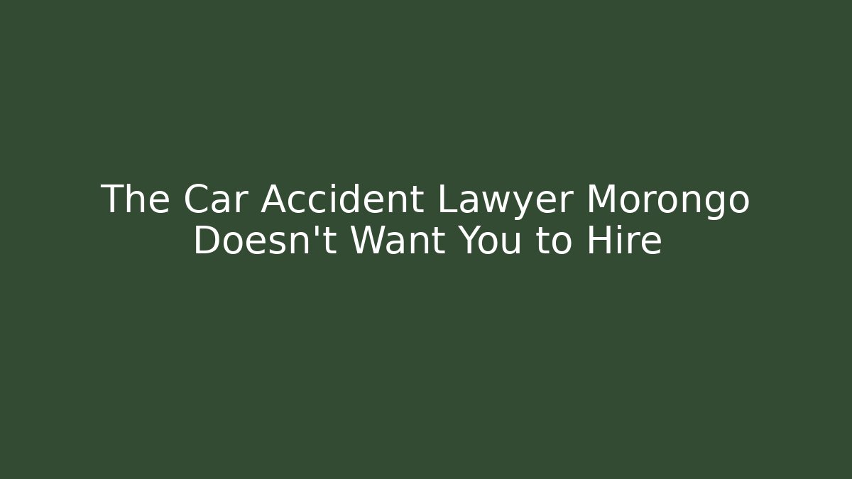 The Car Accident Lawyer Morongo Doesn't Want You to Hire