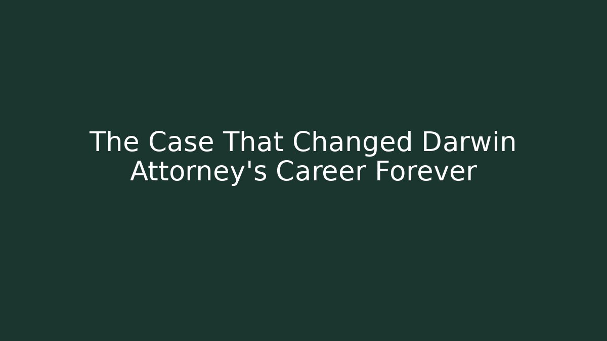 The Case That Changed Darwin Attorney's Career Forever