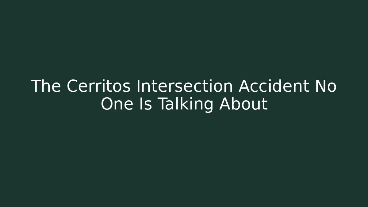 The Cerritos Intersection Accident No One Is Talking About - WealthxGroup