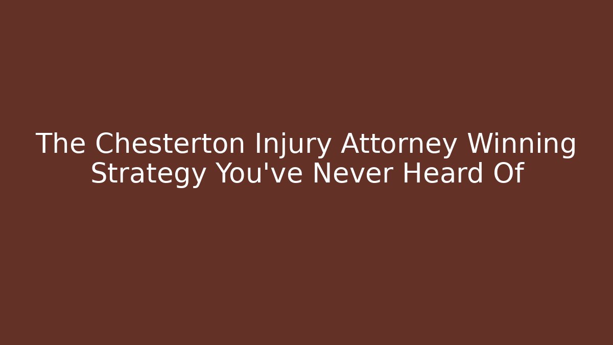 The Chesterton Injury Attorney Winning Strategy You’ve Never Heard Of