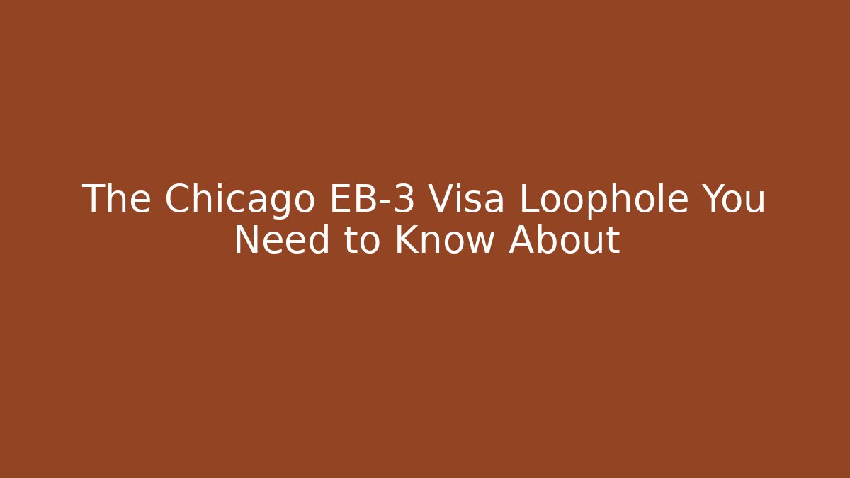 The Chicago EB-3 Visa Loophole You Need to Know About