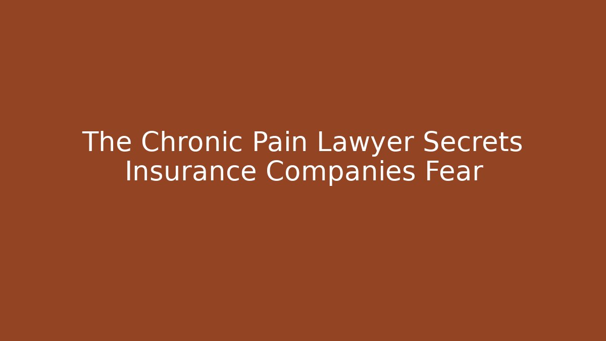 The Chronic Pain Lawyer Secrets Insurance Companies Fear