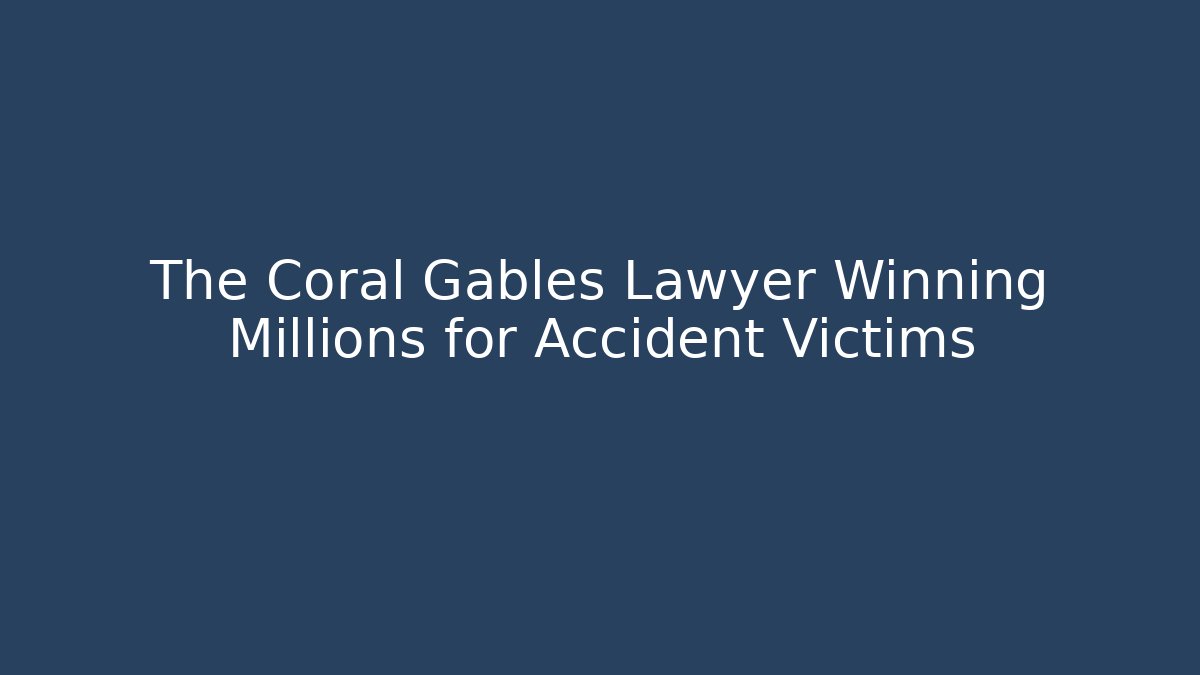 The Coral Gables Lawyer Winning Millions for Accident Victims
