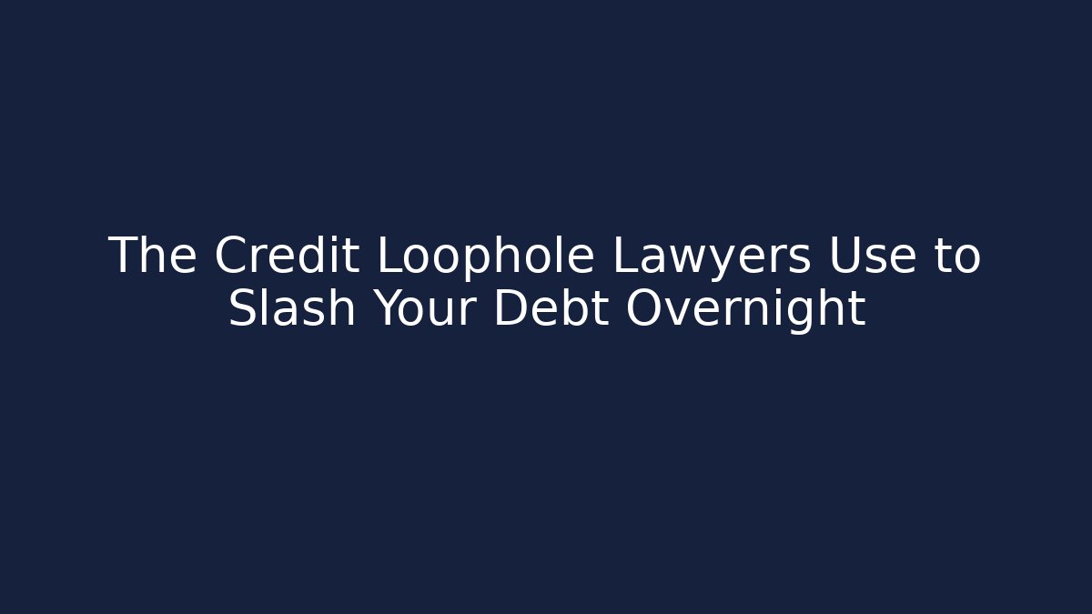 The Credit Loophole Lawyers Use to Slash Your Debt Overnight
