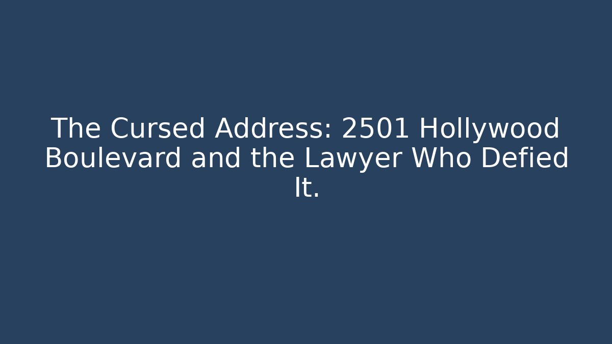 The Cursed Address: 2501 Hollywood Boulevard and the Lawyer Who Defied It.