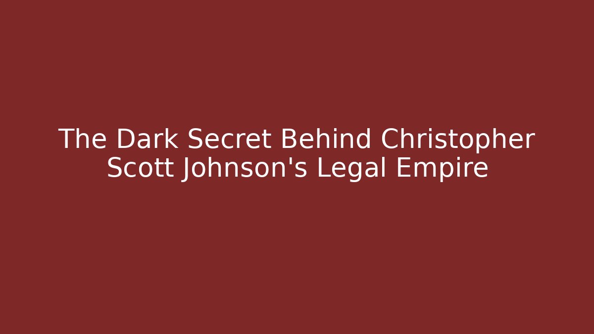 The Dark Secret Behind Christopher Scott Johnson's Legal Empire