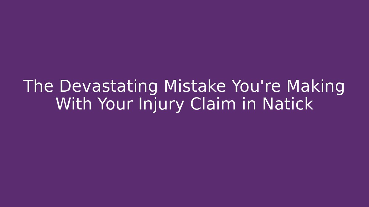 The Devastating Mistake You’re Making With Your Injury Claim in Natick - WealthxGroup