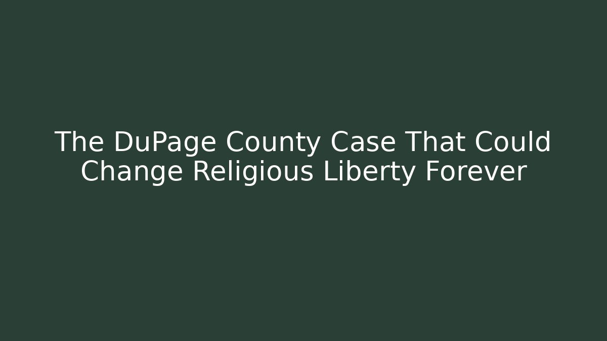 The DuPage County Case That Could Change Religious Liberty Forever