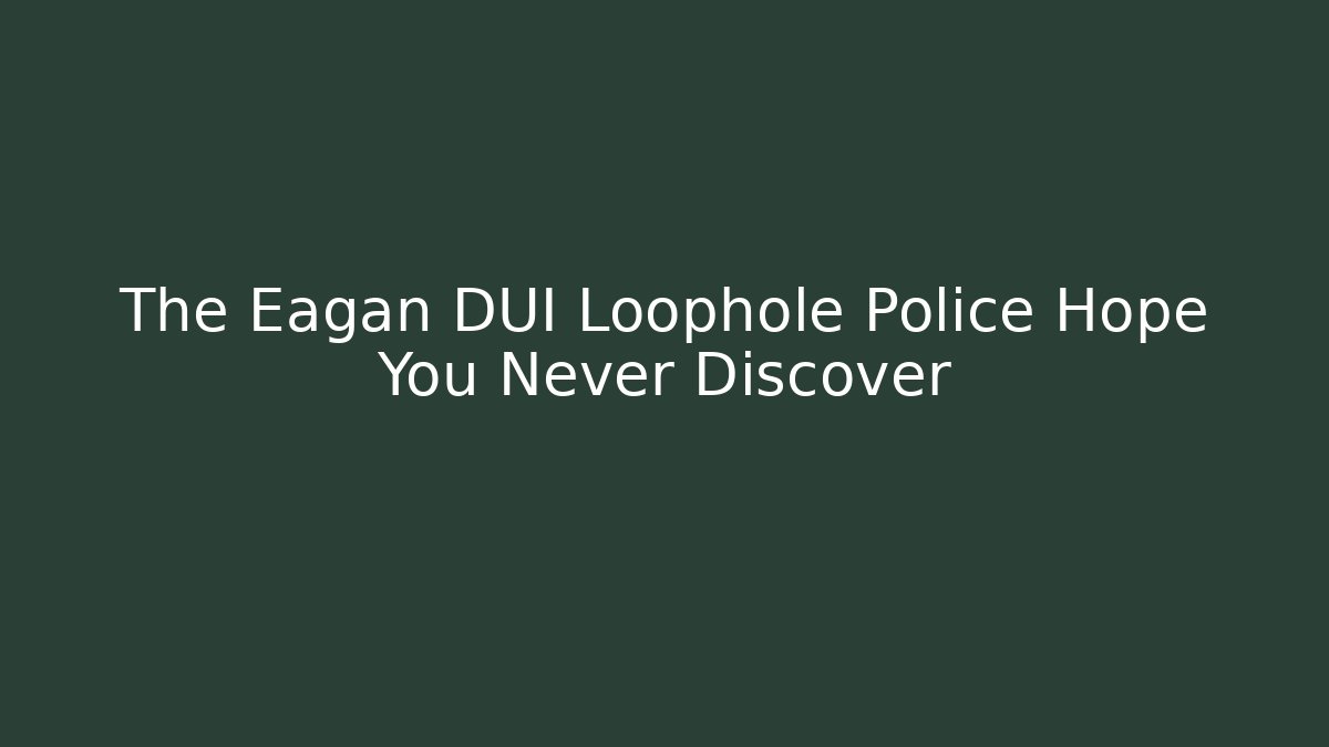 The Eagan DUI Loophole Police Hope You Never Discover