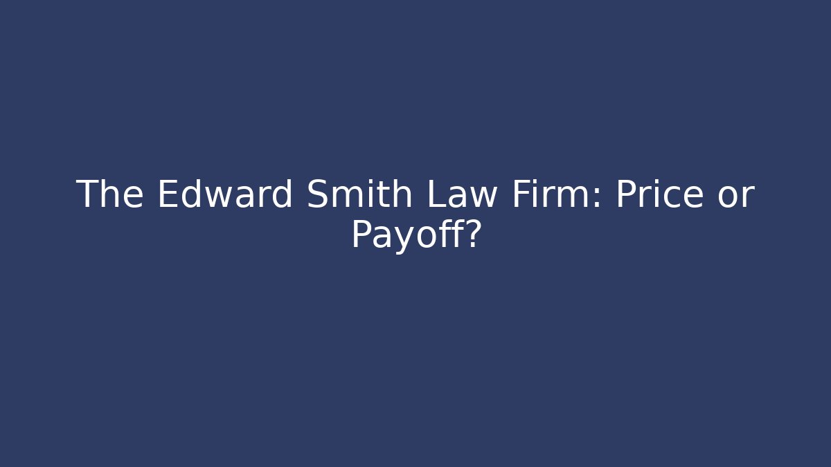 The Edward Smith Law Firm: Price or Payoff?