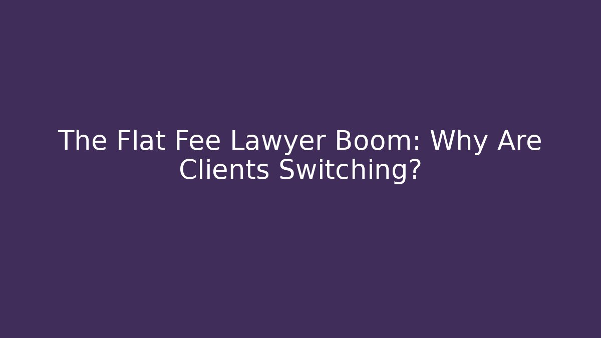 The Flat Fee Lawyer Boom: Why Are Clients Switching? - WealthxGroup