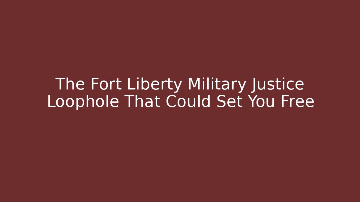 The Fort Liberty Military Justice Loophole That Could Set You Free