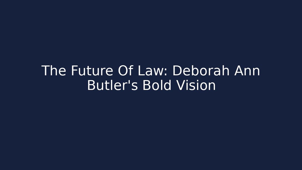 The Future Of Law: Deborah Ann Butler's Bold Vision