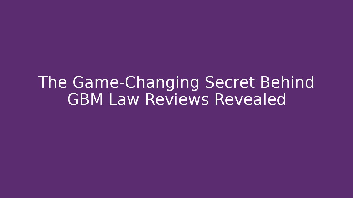 The Game-Changing Secret Behind GBM Law Reviews Revealed