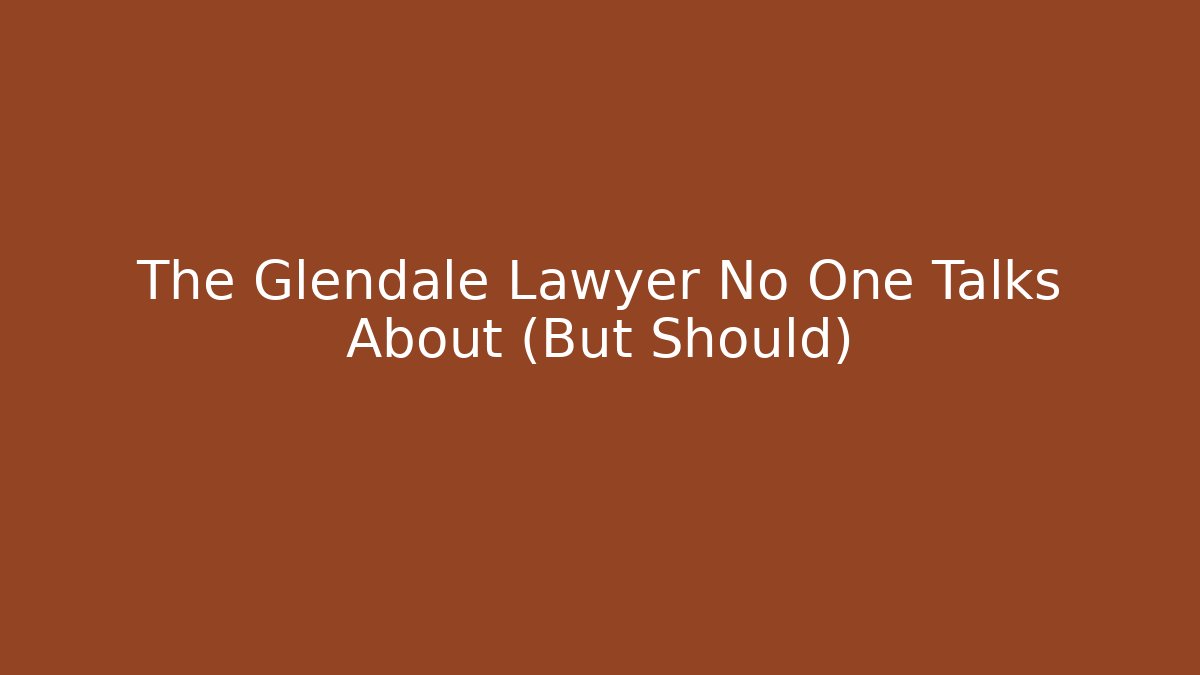 The Glendale Lawyer No One Talks About (But Should) - WealthxGroup
