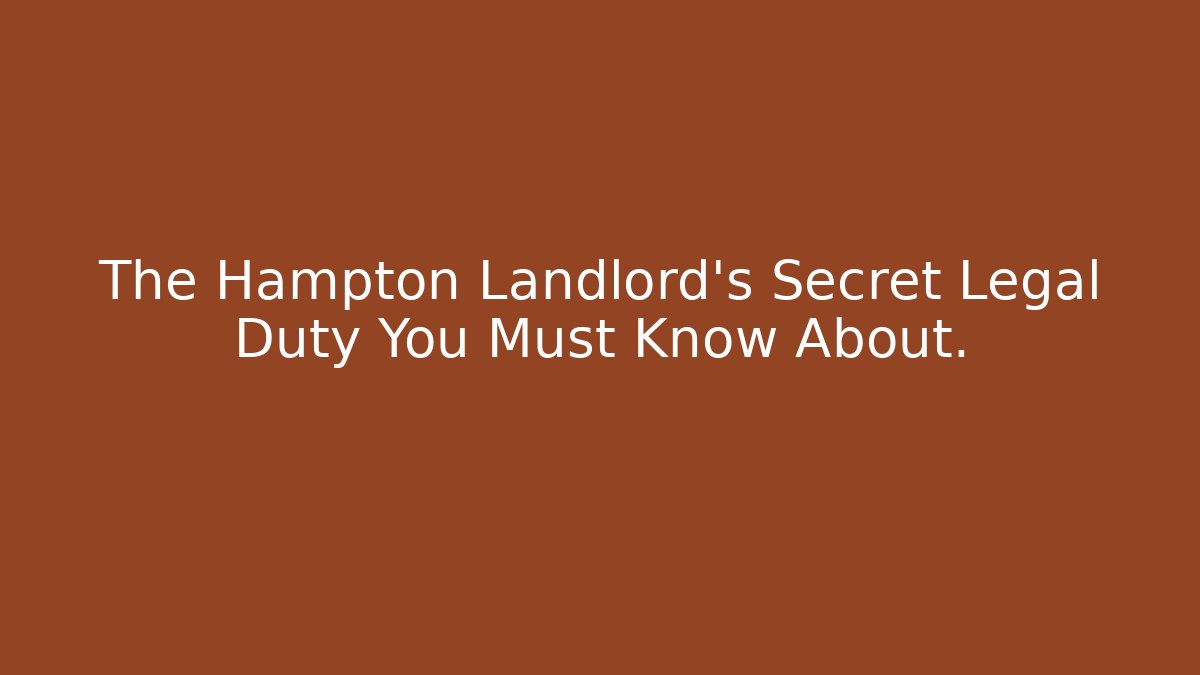 The Hampton Landlord's Secret Legal Duty You Must Know About.