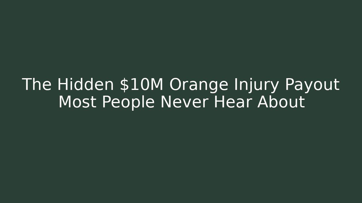 The Hidden $10M Orange Injury Payout Most People Never Hear About