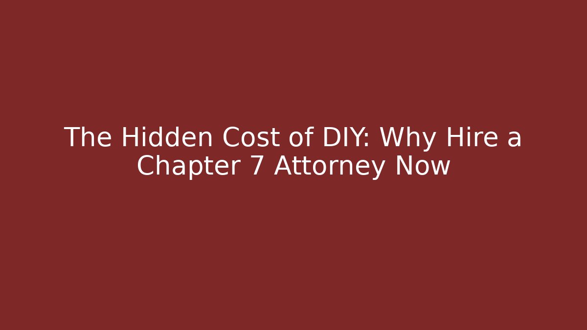 The Hidden Cost of DIY: Why Hire a Chapter 7 Attorney Now - WealthxGroup