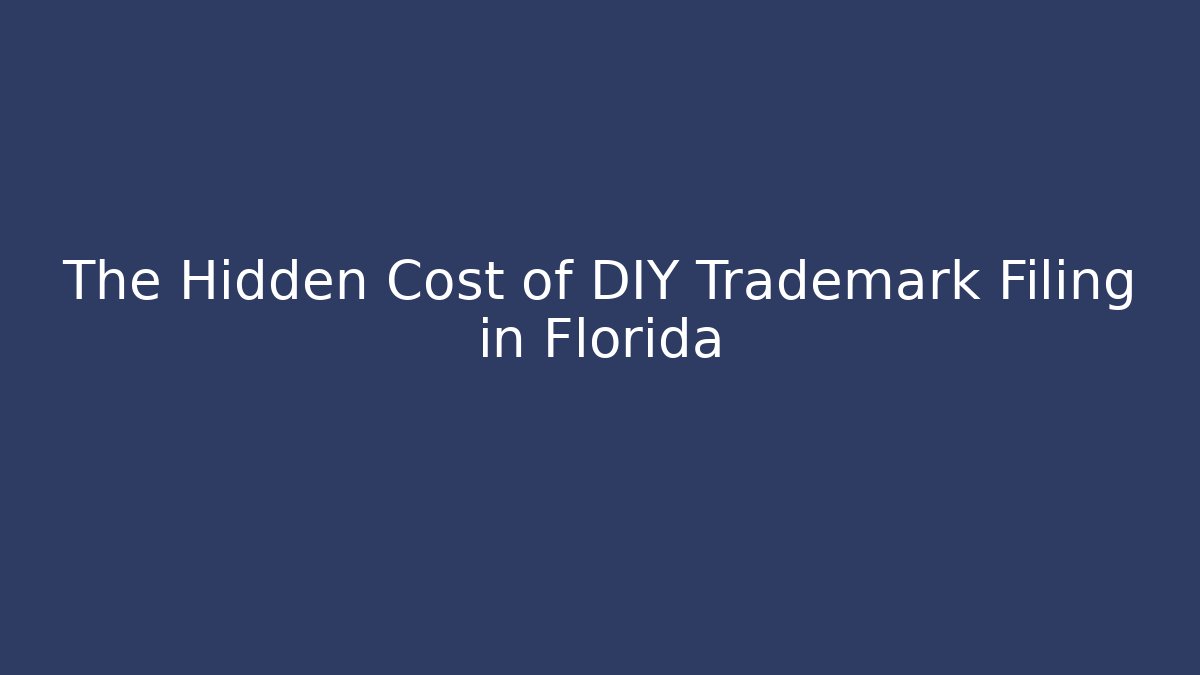 The Hidden Cost of DIY Trademark Filing in Florida