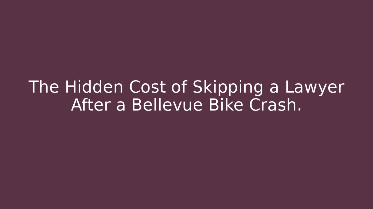 The Hidden Cost of Skipping a Lawyer After a Bellevue Bike Crash.
