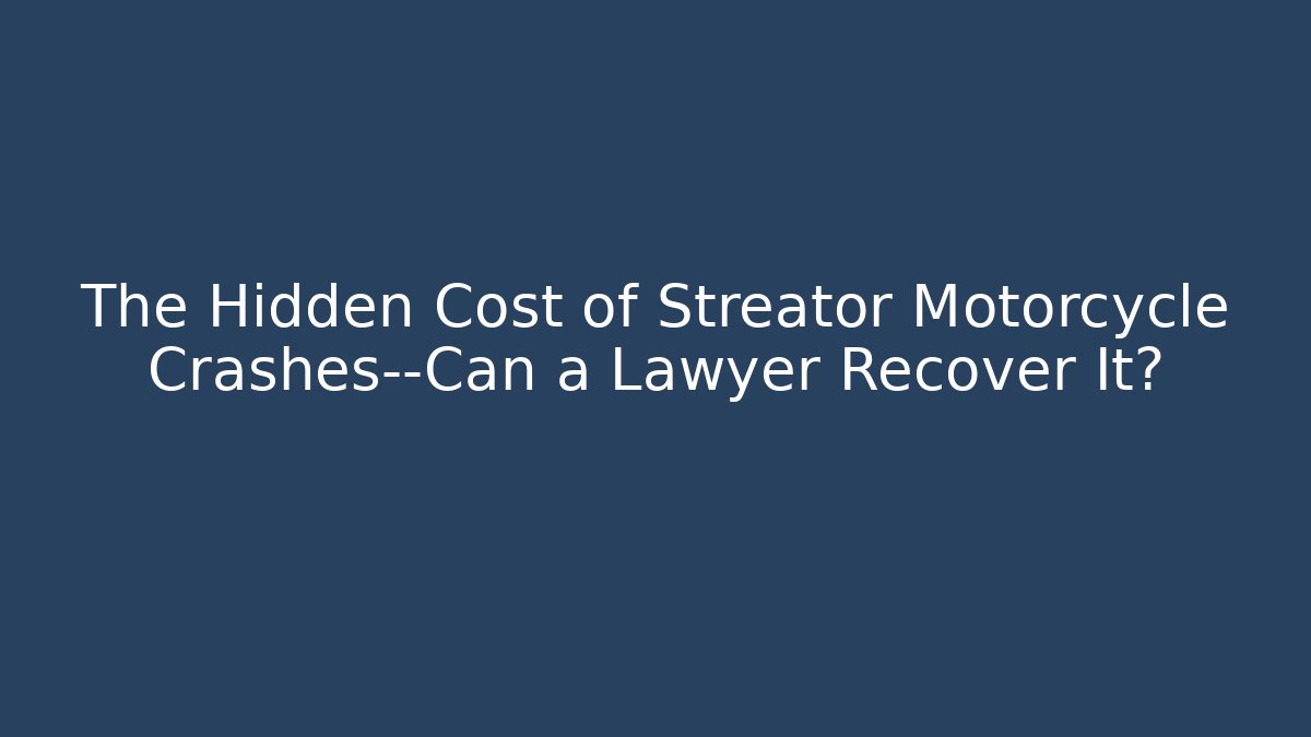 The Hidden Cost of Streator Motorcycle Crashes—Can a Lawyer Recover It?