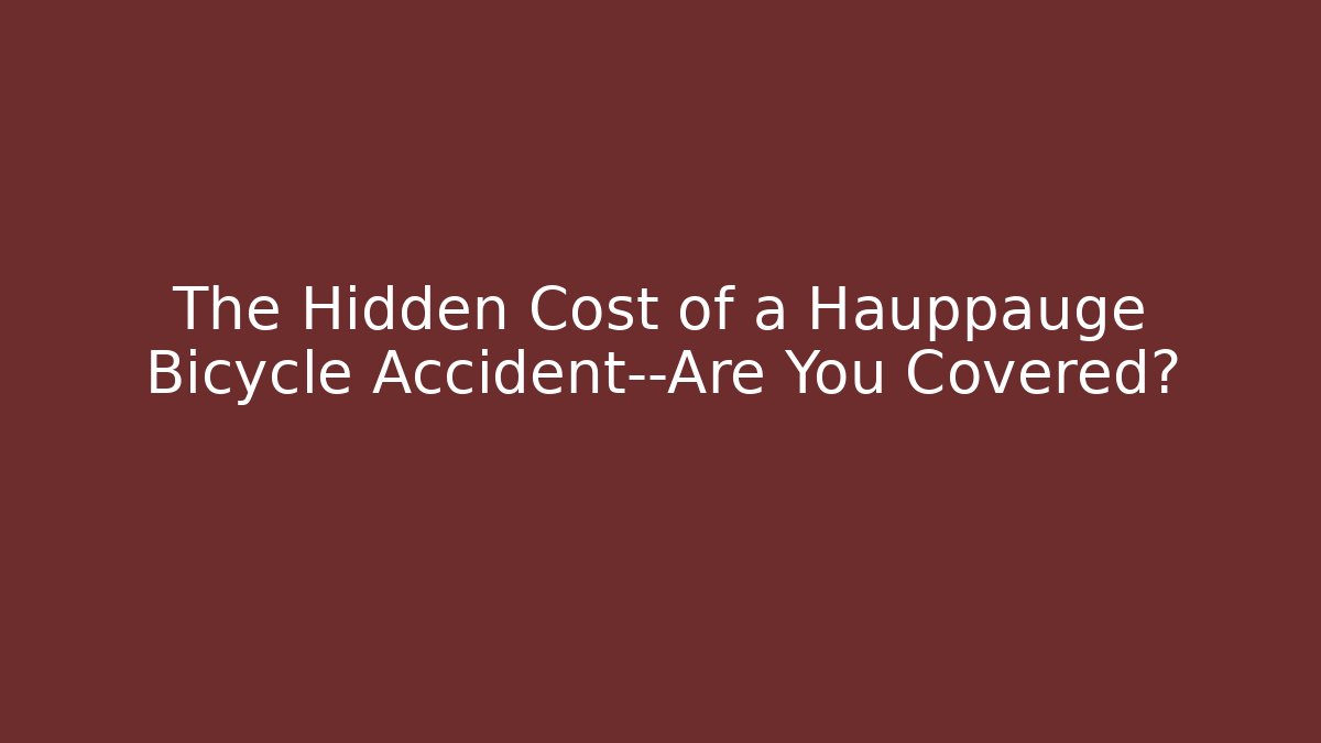 The Hidden Cost of a Hauppauge Bicycle Accident—Are You Covered?