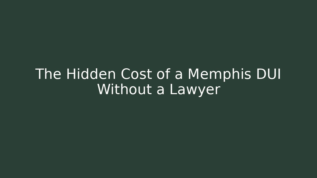 The Hidden Cost of a Memphis DUI Without a Lawyer - WealthxGroup