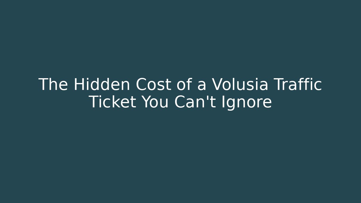 The Hidden Cost of a Volusia Traffic Ticket You Can't Ignore