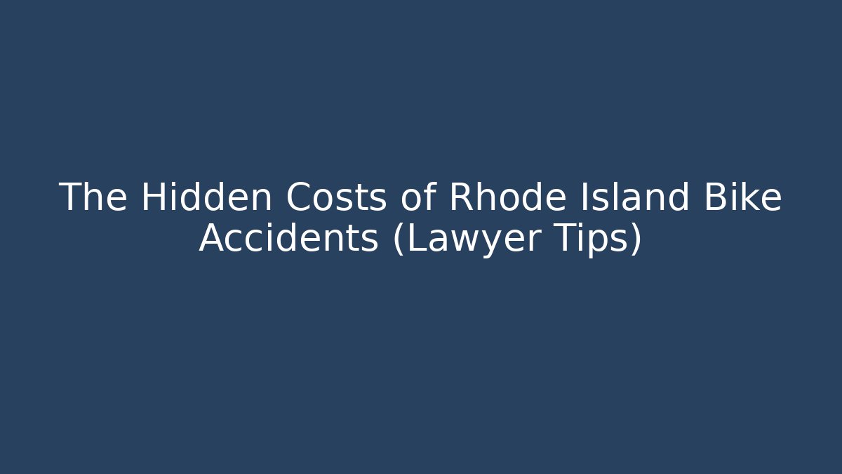 The Hidden Costs of Rhode Island Bike Accidents (Lawyer Tips)