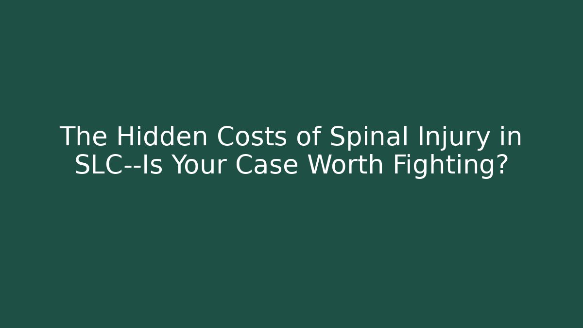 The Hidden Costs of Spinal Injury in SLC—Is Your Case Worth Fighting?