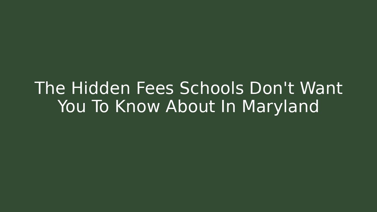 The Hidden Fees Schools Don't Want You To Know About In Maryland