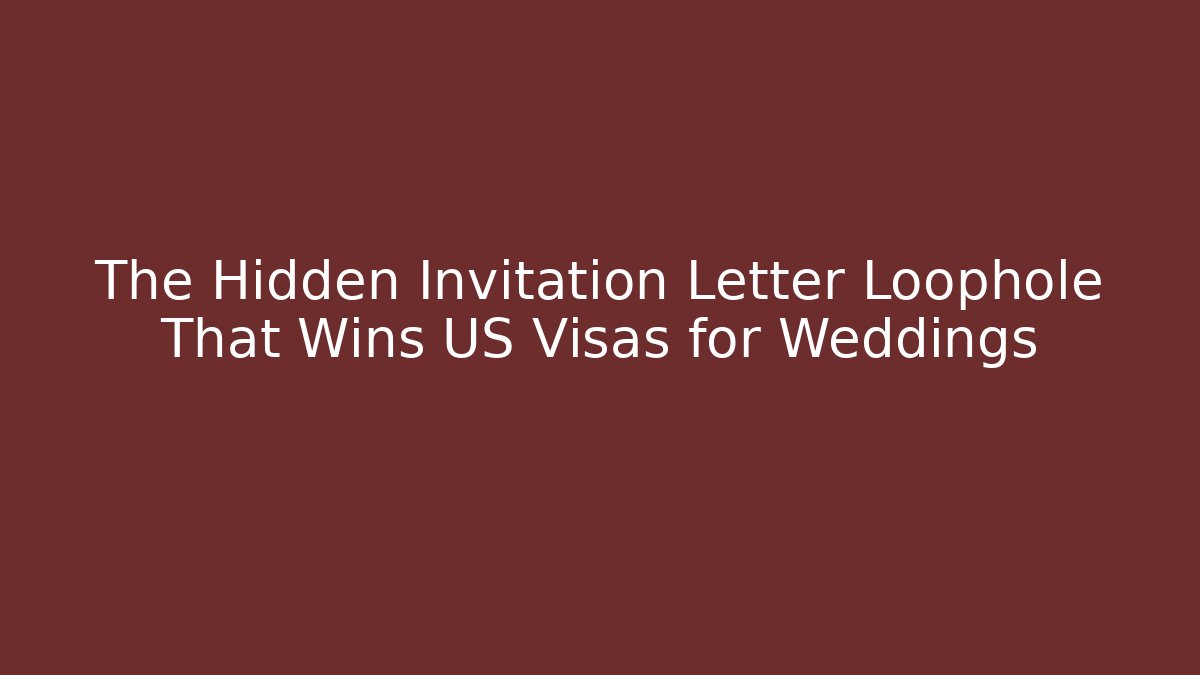 The Hidden Invitation Letter Loophole That Wins US Visas for Weddings