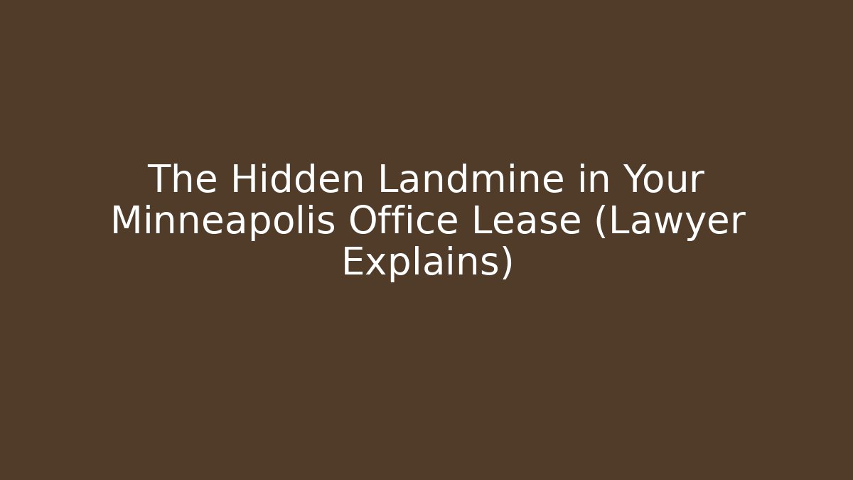 The Hidden Landmine in Your Minneapolis Office Lease (Lawyer Explains)