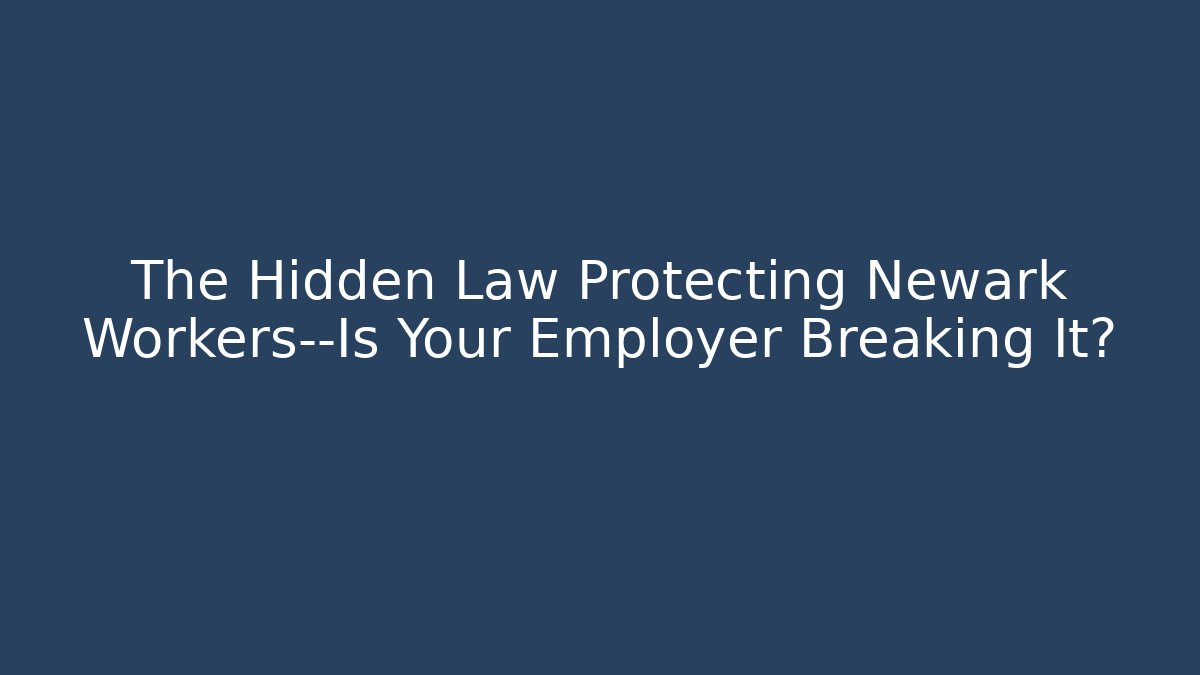 The Hidden Law Protecting Newark Workers—Is Your Employer Breaking It? - WealthxGroup