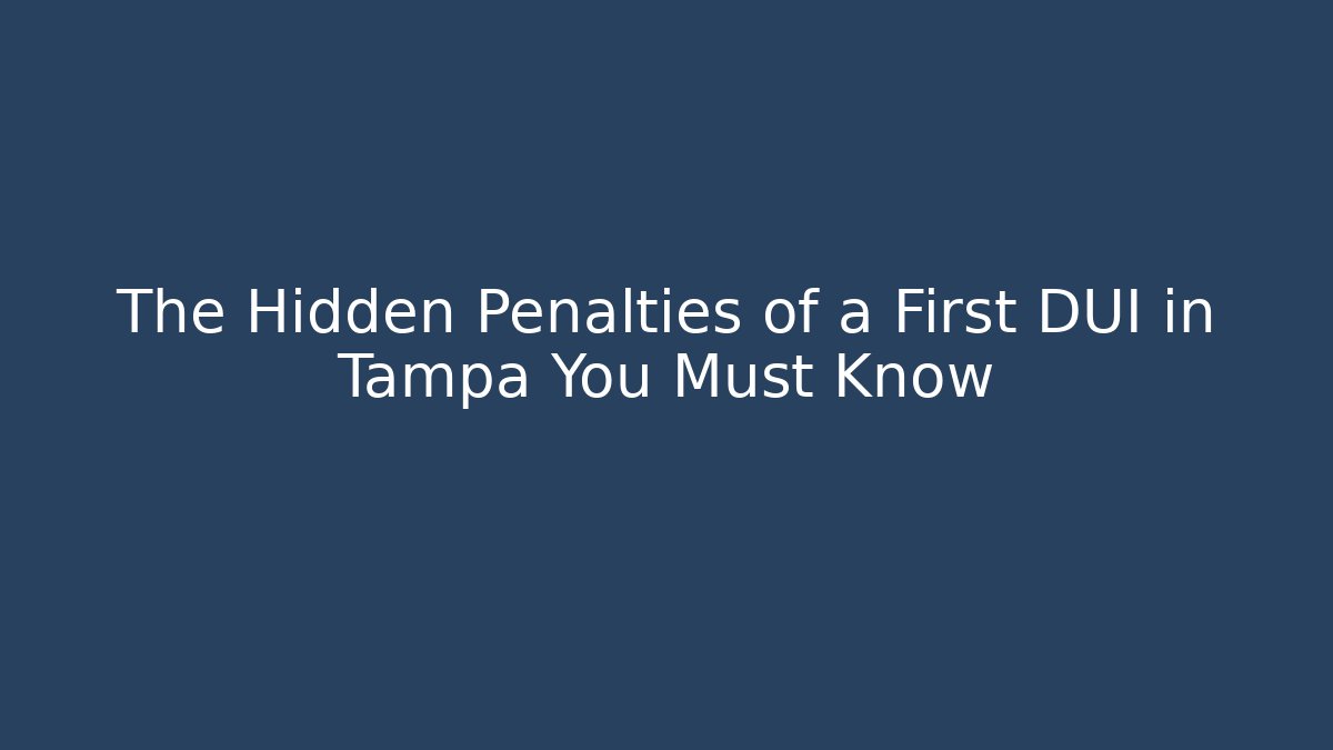 The Hidden Penalties of a First DUI in Tampa You Must Know