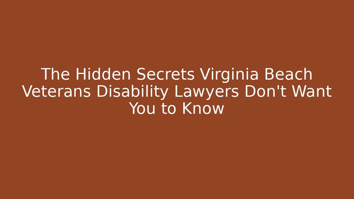 The Hidden Secrets Virginia Beach Veterans Disability Lawyers Don’t Want You to Know