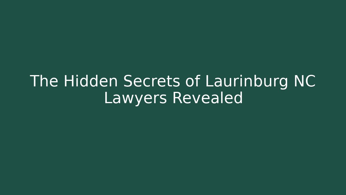 The Hidden Secrets of Laurinburg NC Lawyers Revealed